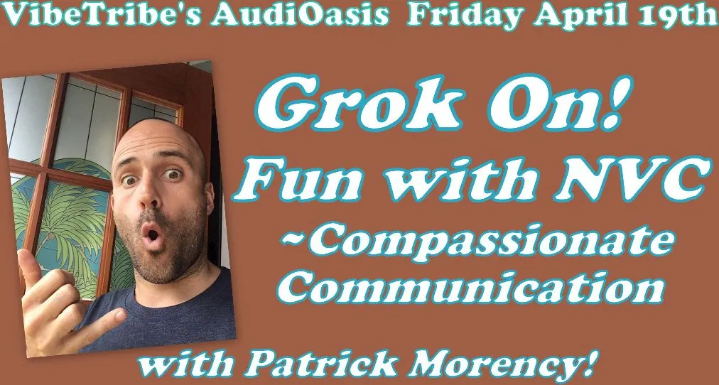 Flyer for AudiOasis: “Grok On!” Fun with Compassionate Communication & Patrick Morency! •.¸¸☼